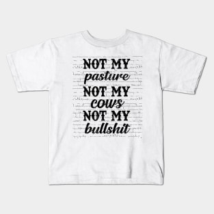 Not My Pasture Not My Cows Kids T-Shirt